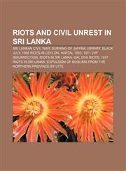 Riots and civil unrest in Sri Lanka Sri Lankan Civil War, Burning of Jaffna library, Black July, 1958 riots in Ceylon, Hartal 1953,1157615333,9781157615330