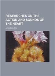 Researches on the Action and Sounds of the Heart,1234380528,9781234380526