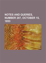 Notes and Queries, Number 207, October 15, 1853,1153801698,9781153801690
