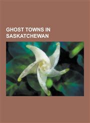 Ghost Towns in Saskatchewan The French Counts of St Hubert, Saskatchewan, New Finland, Saskatchewan, List of Ghost Towns in Saskatchewan, Robsart,,1230481214,9781230481210