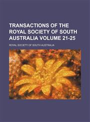 Transactions of the Royal Society of South Australia Volume 21-25,1153187108,9781153187107