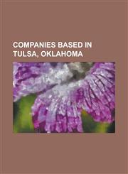 Companies Based in Tulsa, Oklahoma Alamo Rent a Car, Arena Football League, BOK Financial Corporation, Camille's Sidewalk Cafe, Cherokee Nation Busin,1155173368,9781155173368