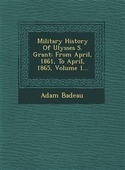 Military History Of Ulysses S. Grant From April, 1861, To April, 1865, Volume 1...,1249521173,9781249521174