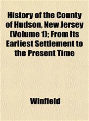 History of the County of Hudson, New Jersey (Volume 1); From Its Earliest Settlement to the Present Time,1152947044,9781152947047