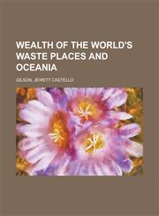 Wealth of the World's Waste Places and Oceania,1153776987,9781153776981