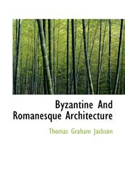 Byzantine And Romanesque Architecture,1117503917,9781117503912