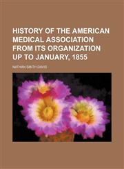 History of the American Medical Association from its organization up to January, 1855,1231312351,9781231312353