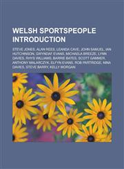 Welsh sportspeople Introduction Steve Jones, Alan Rees, Leanda Cave, John Samuel, Ian Hutchinson, Gwyndaf Evans, Michaela Breeze, Lynn Davies, Rhys Williams, Barrie Bates, Scott Gammer, Anthony Malarczyk, Elfyn Evans, Rob Partridge,1157457185,9781157457183