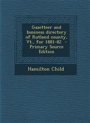 Gazetteer and Business Directory of Rutland County, VT., for 1881-82 - Primary Source Edition,1293591661,9781293591666