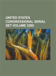 United States Congressional Serial Set Volume 3280,1234052873,9781234052874