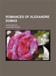 Romances of Alexandre Dumas (Volume 12); D'artagnan Ed,1150592826,9781150592829