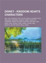 Disney - Kingdom Hearts Characters Abu, Ace Chicken Little Cluck, Adella, Aladdin, Alice, Anastasia Tremaine, Andrina, Ansem, Seeker of Darkness, a,1234754371,9781234754372