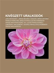 Kivegzett Uralkodok Joachim Murat, I. Miksa Mexikoi Csaszar, Maria Antonia Francia Kiralyne, Marija Nyikolajevna Romanova Orosz Nagyherceg,1232904260,9781232904267