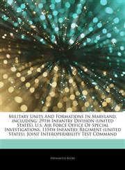 Articles On Military Units And Formations In Maryland, including 29th Infantry Division (united States), U.s. Air Force Office Of Special Investigations, 115th Infantry Regiment (united States), Joint Interoperability Test Command,124233243X,9781242332432