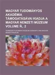 Magyar tudományos akadémia támogatásávai kiadja a Magyar nemzeti múzeum Volume Ñ‚. 2,1236951239,9781236951236