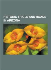 Historic Trails and Roads in Arizona Butterfield Overland Mail, Juan Bautista de Anza National Historic Trail, California State Route 1, Interstate 8,1230657614,9781230657615