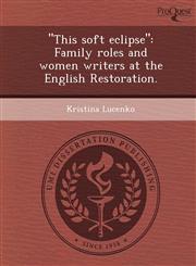 "This soft eclipse" Family roles and women writers at the English Restoration.,1244072400,9781244072404