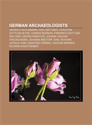 German archaeologists Heinrich Schliemann, Karl Böttiger, Christian Gottlob Heyne, Conrad Bursian, Friedrich Gottlieb Welcker, Georg Fabricius,1156483336,9781156483336