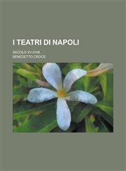 I Teatri Di Napoli; Secolo XV-XVIII.,123111942X,9781231119426