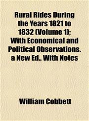 Rural Rides During the Years 1821 to 1832 (Volume 1); With Economical and Political Observations. a New Ed., With Notes,1152036920,9781152036925