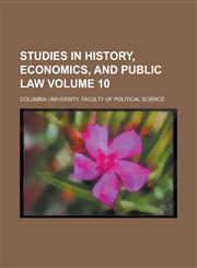 Studies in history, economics, and public law Volume 10,123688762X,9781236887627