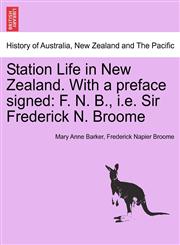 Station Life in New Zealand. With a preface signed F. N. B., i.e. Sir Frederick N. Broome,1241434565,9781241434564