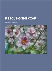 Rescuing the Czar,1153683733,9781153683739