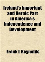 Ireland's Important and Heroic Part in America's Independence and Development,1152345206,9781152345201