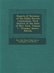 Reports of Decisions of the Public Service Commission, First District of the State of New York, Volume 7,1287536867,9781287536864