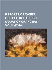 Reports of cases decided in the High Court of Chancery Volume 44,1231291087,9781231291085