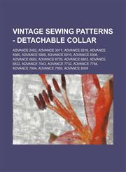Vintage Sewing Patterns - Detachable Collar Advance 2452, Advance 3017, Advance 5216, Advance 5560, Advance 5888, Advance 6010, Advance 6308, Advance 6682, Advance 6729, Advance 6803, Advance 6822, Advance 7043, Advance 7732, Advance 7784, Advance 7904,,1234688026,9781234688028