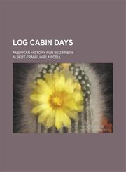Log cabin days; American history for beginners,115147634X,9781151476340