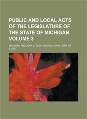 Public and local acts of the Legislature of the State of Michigan Volume 3,1234166321,9781234166328