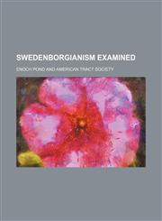 Swedenborgianism Examined,1150290765,9781150290763