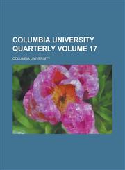 Columbia University quarterly Volume 17,1234244985,9781234244989