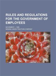 Rules and Regulations for the Government of Employees; November 1, 1908,1151654280,9781151654281