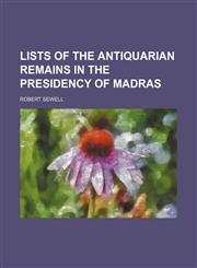Lists of the Antiquarian Remains in the Presidency of Madras (Volume 2),1235649946,9781235649943