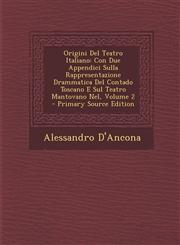 Origini del Teatro Italiano Con Due Appendici Sulla Rappresentazione Drammatica del Contado Toscano E Sul Teatro Mantovano Nel, Volume 2 - Primary,1294449877,9781294449874