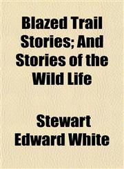 Blazed Trail Stories; And Stories of the Wild Life,1151112615,9781151112613