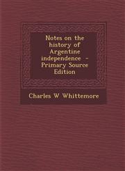 Notes on the History of Argentine Independence - Primary Source Edition,1294517465,9781294517467