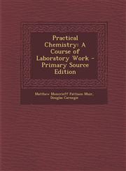 Practical Chemistry A Course of Laboratory Work - Primary Source Edition,1295286157,9781295286157