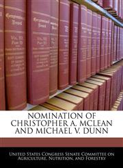 NOMINATION OF CHRISTOPHER A. MCLEAN AND MICHAEL V. DUNN,1240463243,9781240463244