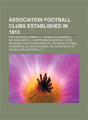 Association Football Clubs Established in 1913 Psv Eindhoven, Parma F.C., Racing de Santander, Maccabi Haifa F.C., Independiente Medellin,1155158792,9781155158792