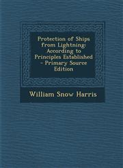Protection of Ships from Lightning According to Principles Established - Primary Source Edition,1295525402,9781295525409