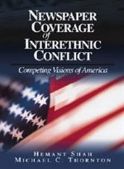 Newspaper Coverage of Interethnic Conflict Competing Visions of America,0803972326,9780803972322