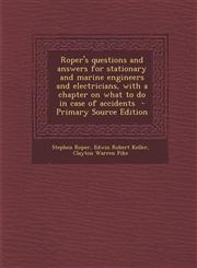 Roper's Questions and Answers for Stationary and Marine Engineers and Electricians, with a Chapter on What to Do in Case of Accidents - Primary Source,129349903X,9781293499030