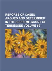 Reports of Cases Argued and Determined in the Supreme Court of Tennessee Volume 69,1234133504,9781234133504
