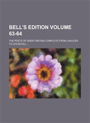 Bell's edition Volume 63-64; The poets of Great Britain complete from Chaucer to Churchill,123643093X,9781236430939