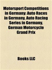 Motorsport Competitions in Germany Auto Races in Germany, Auto Racing Series in Germany, German Motorcycle Grand Prix,1158162855,9781158162857