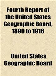 Fourth Report of the United States Geographic Board, 1890 to 1916,1151412651,9781151412652
